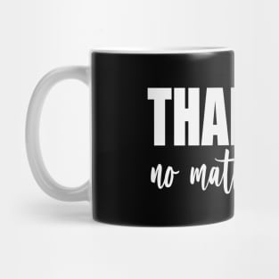 Thankful No Matter What (White) Mug